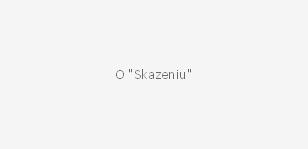 O "Skazeniu"